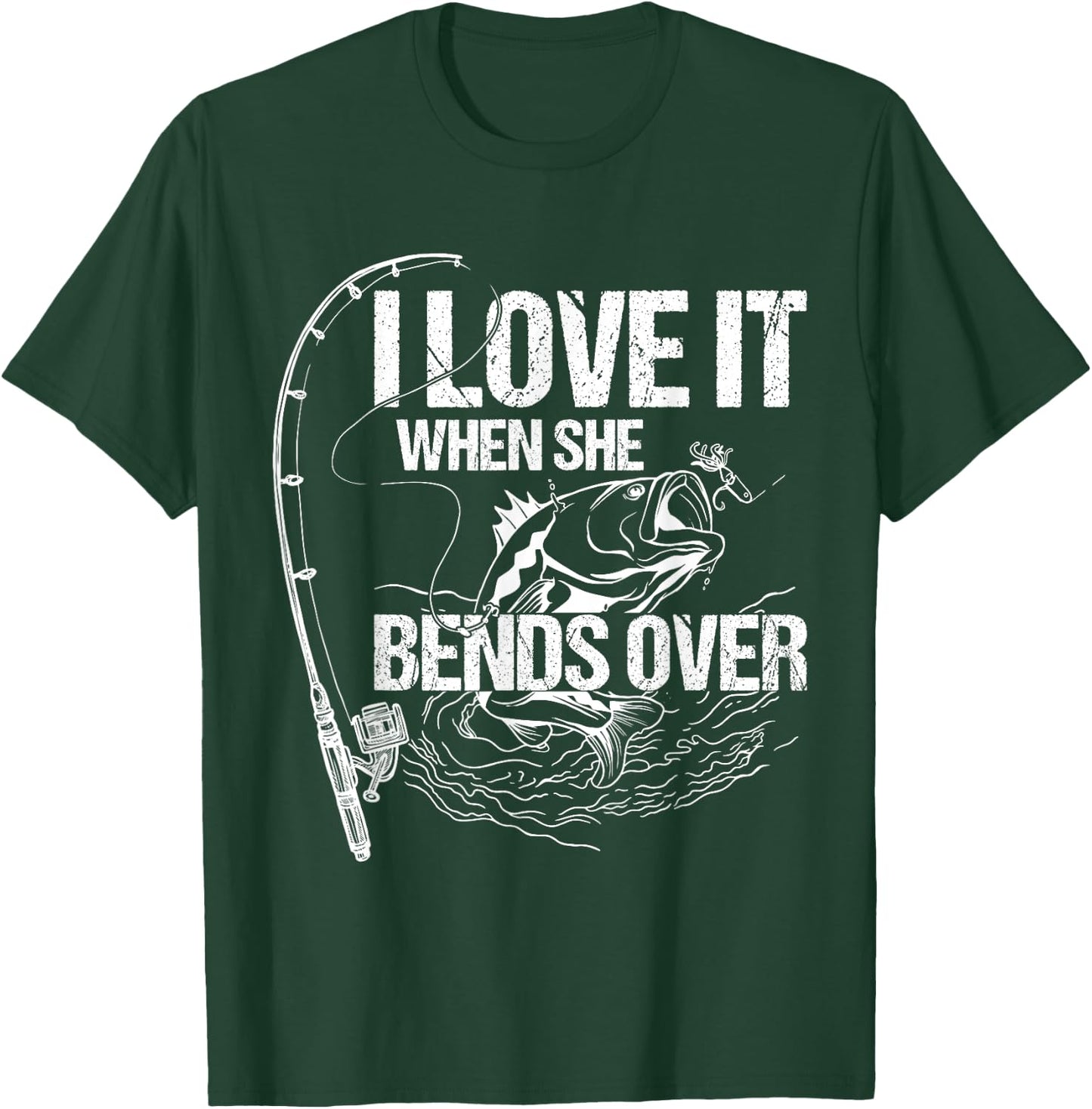I Love It When She Bends Over T-Shirt - T-Shirt | Forest