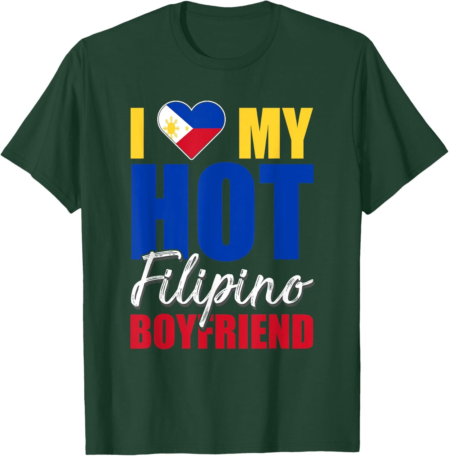 Funny I Love My Hot Filipino Boyfriend Philippines T-Shirt - T-Shirt | Forest