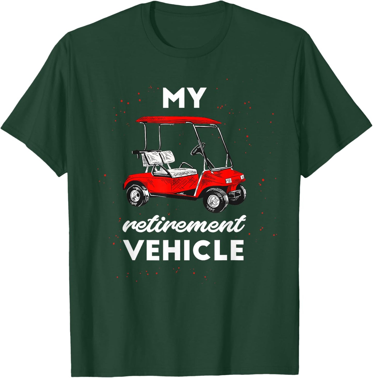 My Retirement Vehicle Funny Golf Cart Retired Plan Gift T-Shirt - T-Shirt | Forest