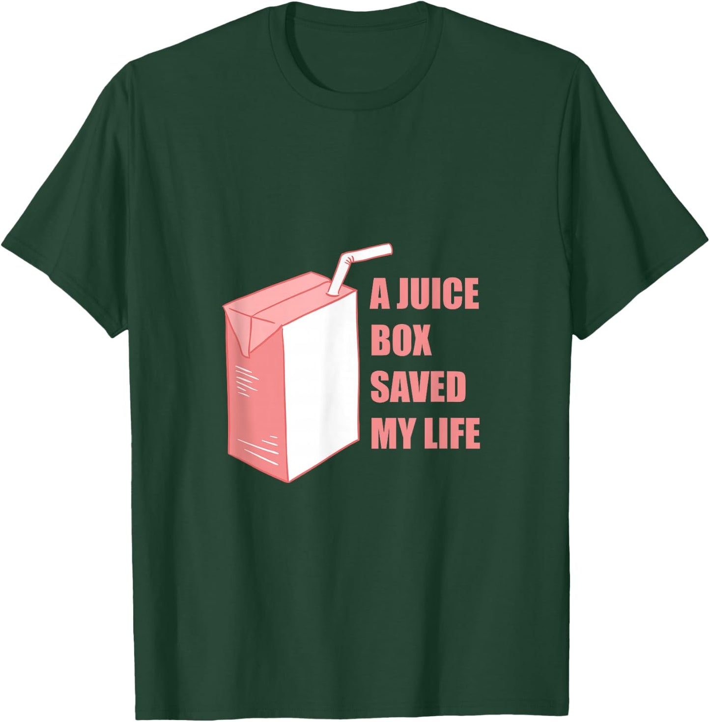 A Juice Box Saved My Life T-Shirt - T-Shirt | Forest