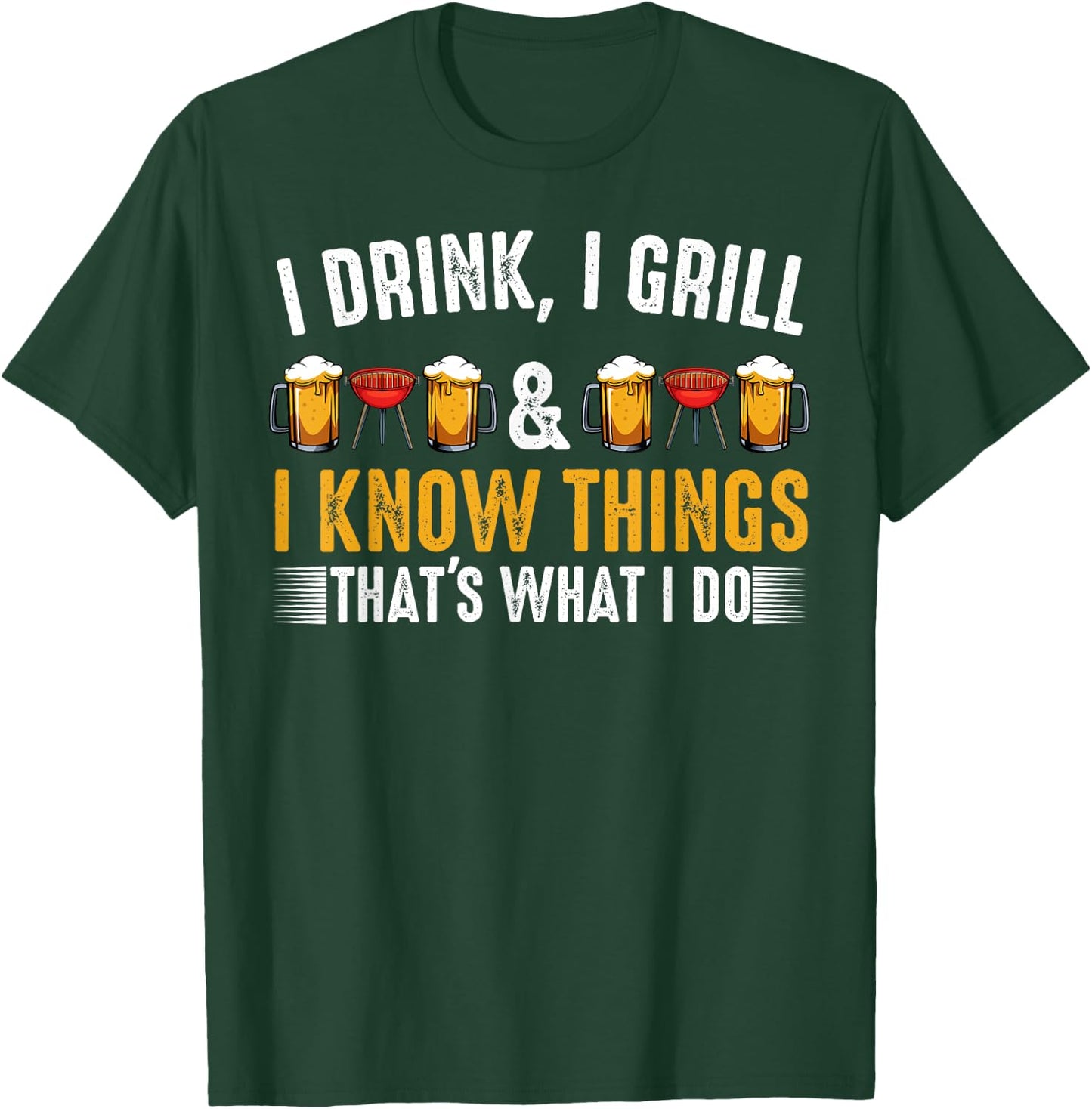 I Drink I Grill And I Know Things BBQ Grill Beer Lovers T-Shirt - T-Shirt | Forest