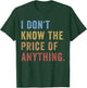 I Don't Know The Price Of Anything Funny Quote Humor T-Shirt - T-Shirt | Forest