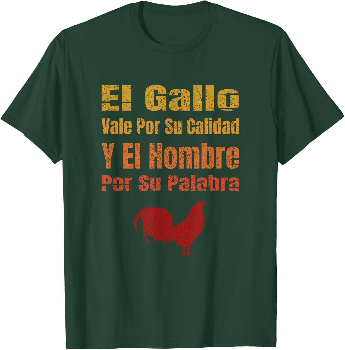 El Gallo Vale Por Su Calidad Y El Hombre Por Su Palabra T-Shirt - T-Shirt | Forest