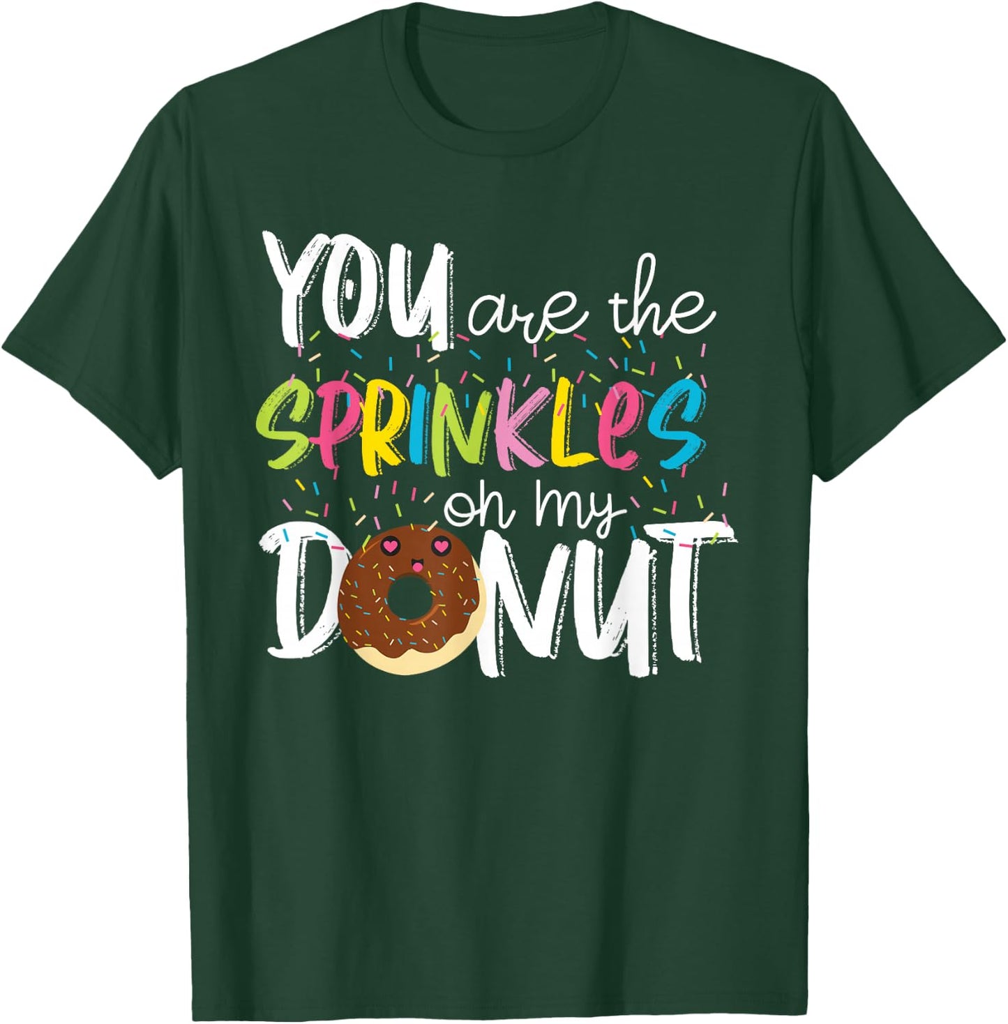 You Are The Sprinkles On My Donut T-Shirt - T-Shirt | Forest
