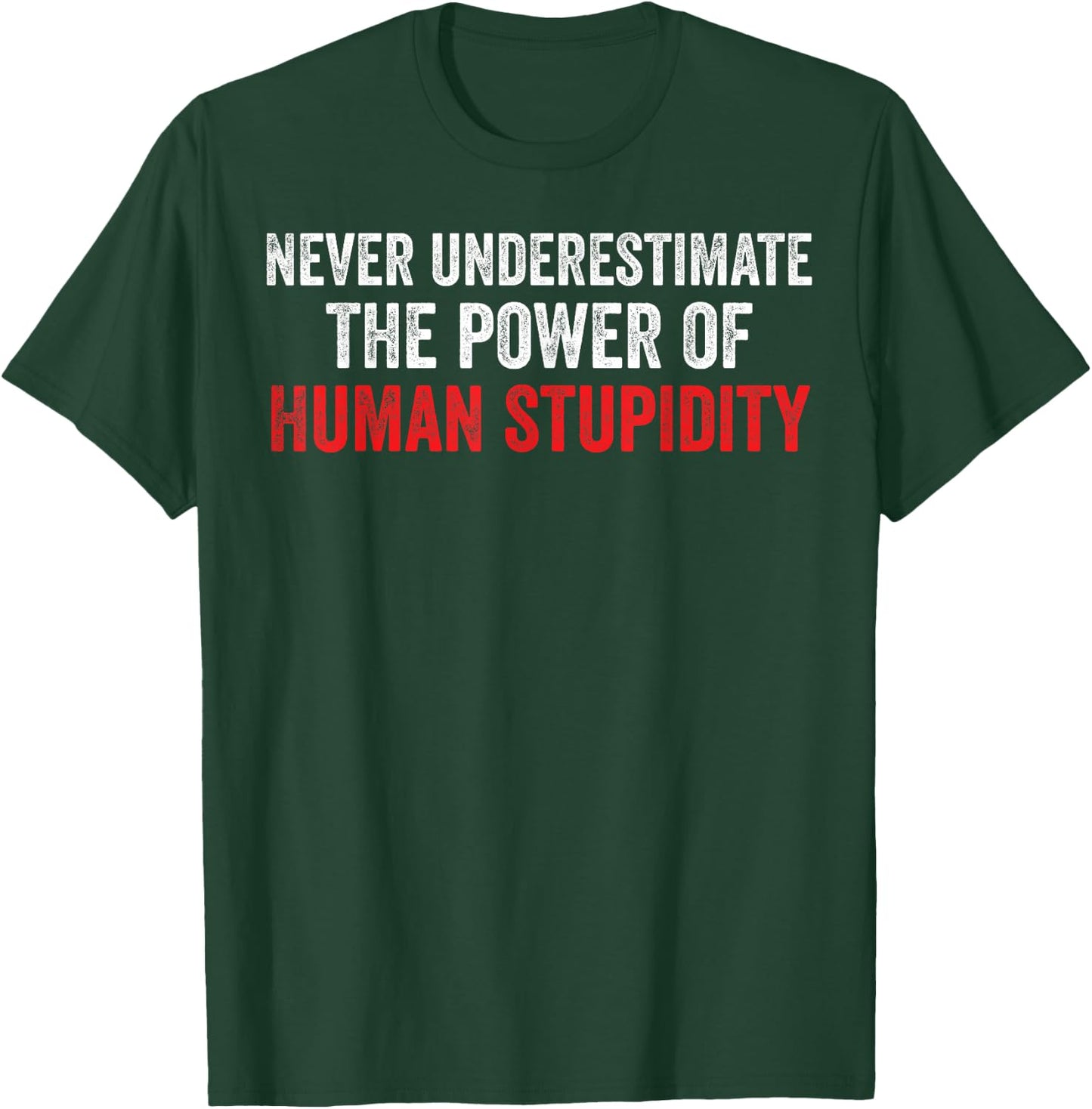 Never Underestimate The Power Of Human Stupidity T-Shirt - T-Shirt | Forest