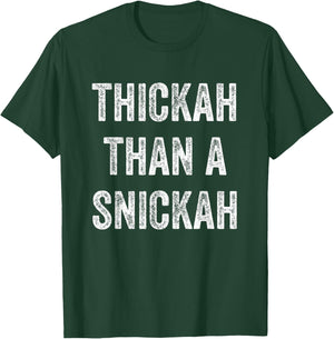 Thickah Than A Snickah T-Shirt - T-Shirt | Forest