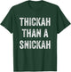 Thickah Than A Snickah T-Shirt - T-Shirt | Forest