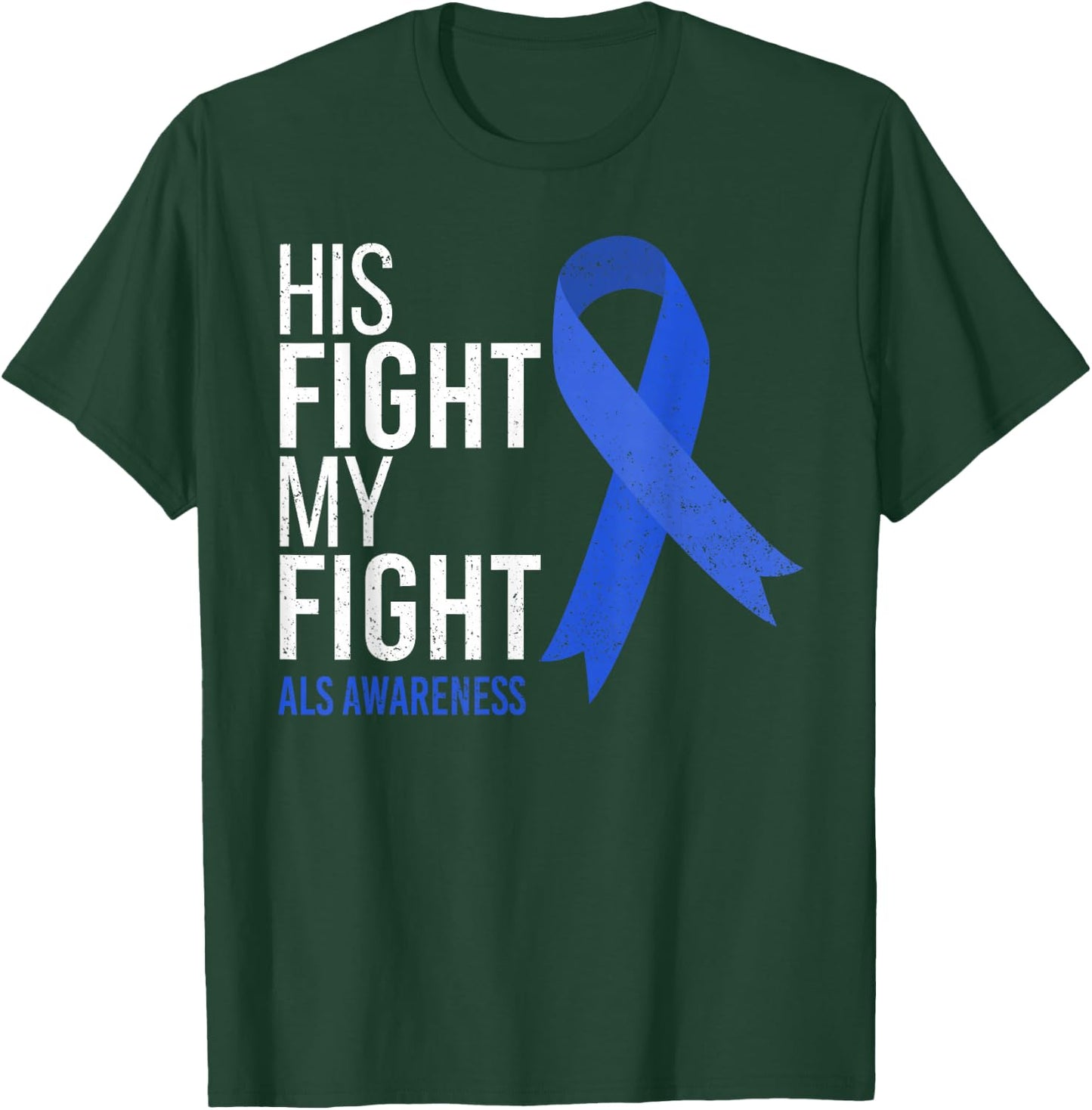His Fight is My Fight ALS Awareness Blue Ribbon Support Team T-Shirt - T-Shirt | Forest