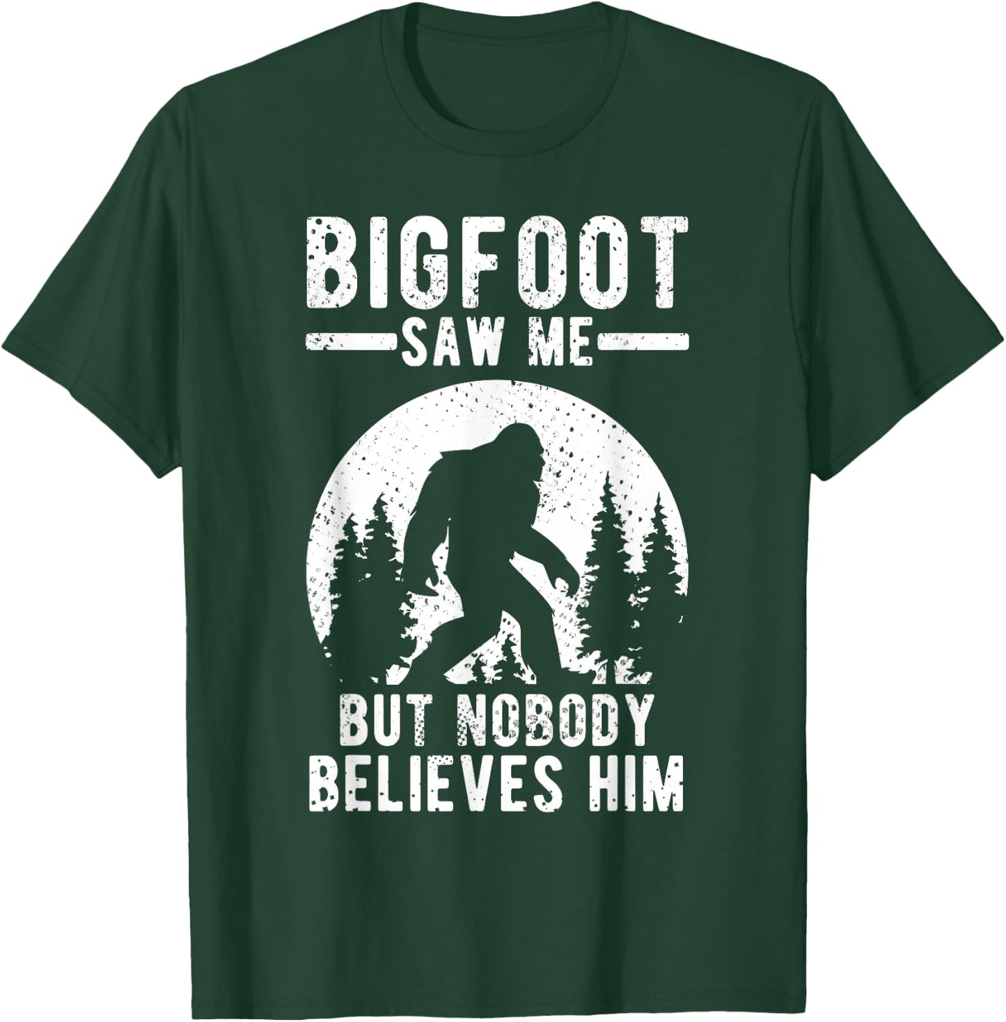 Yeti Bigfoot Saw Me But Nobody Believes Him T-Shirt - T-Shirt | Forest