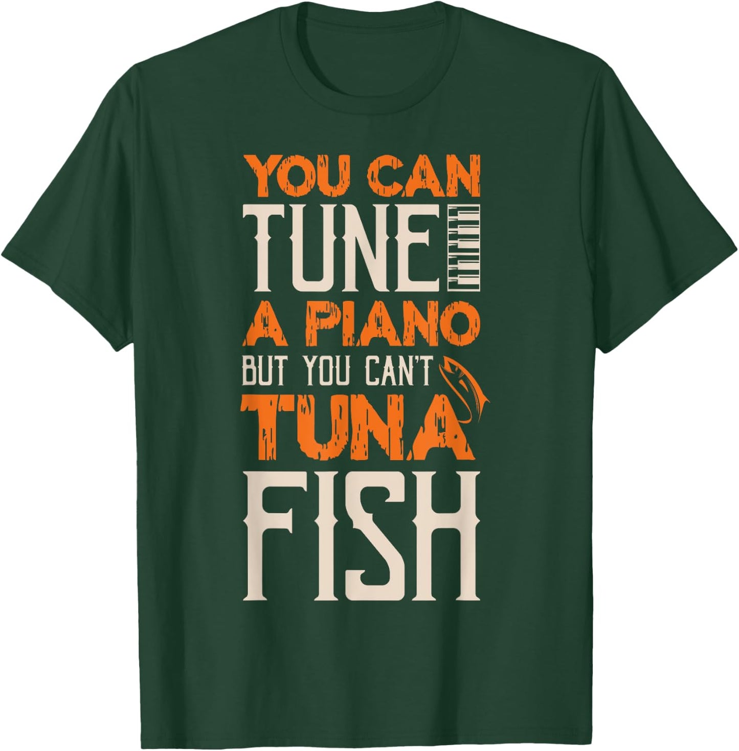 You Can Tune A Piano But You Can't Tuna Fish Daddy Dad Jokes T-Shirt - T-Shirt | Forest