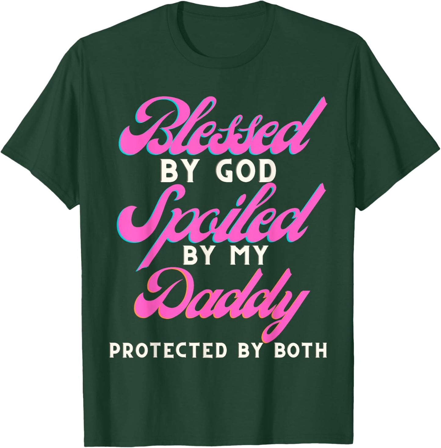 Blessed By Jesus Spoiled By My Daddy Protected Both T-Shirt - T-Shirt | Forest