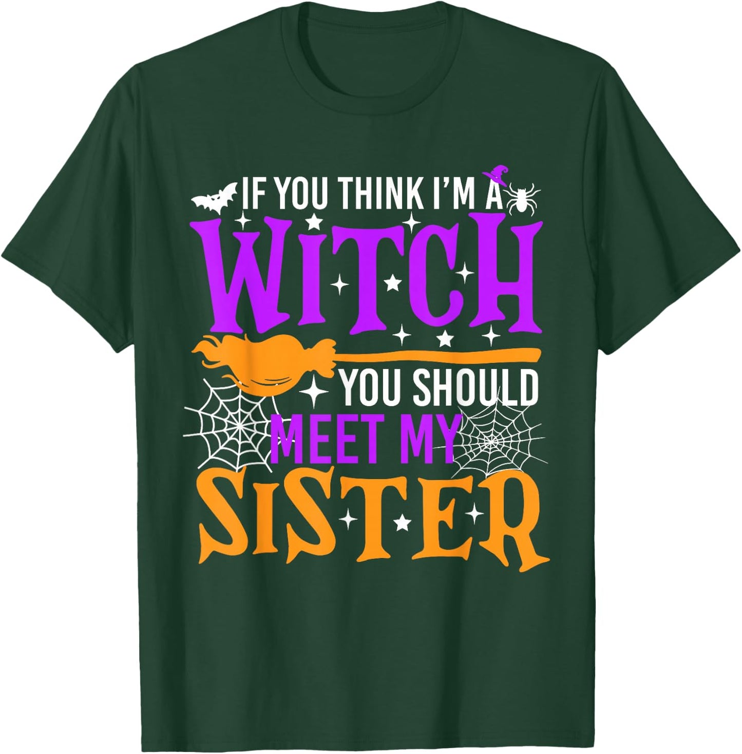 If You Think I'm Witch You Should Meet My Sister Halloween T-Shirt - T-Shirt | Forest