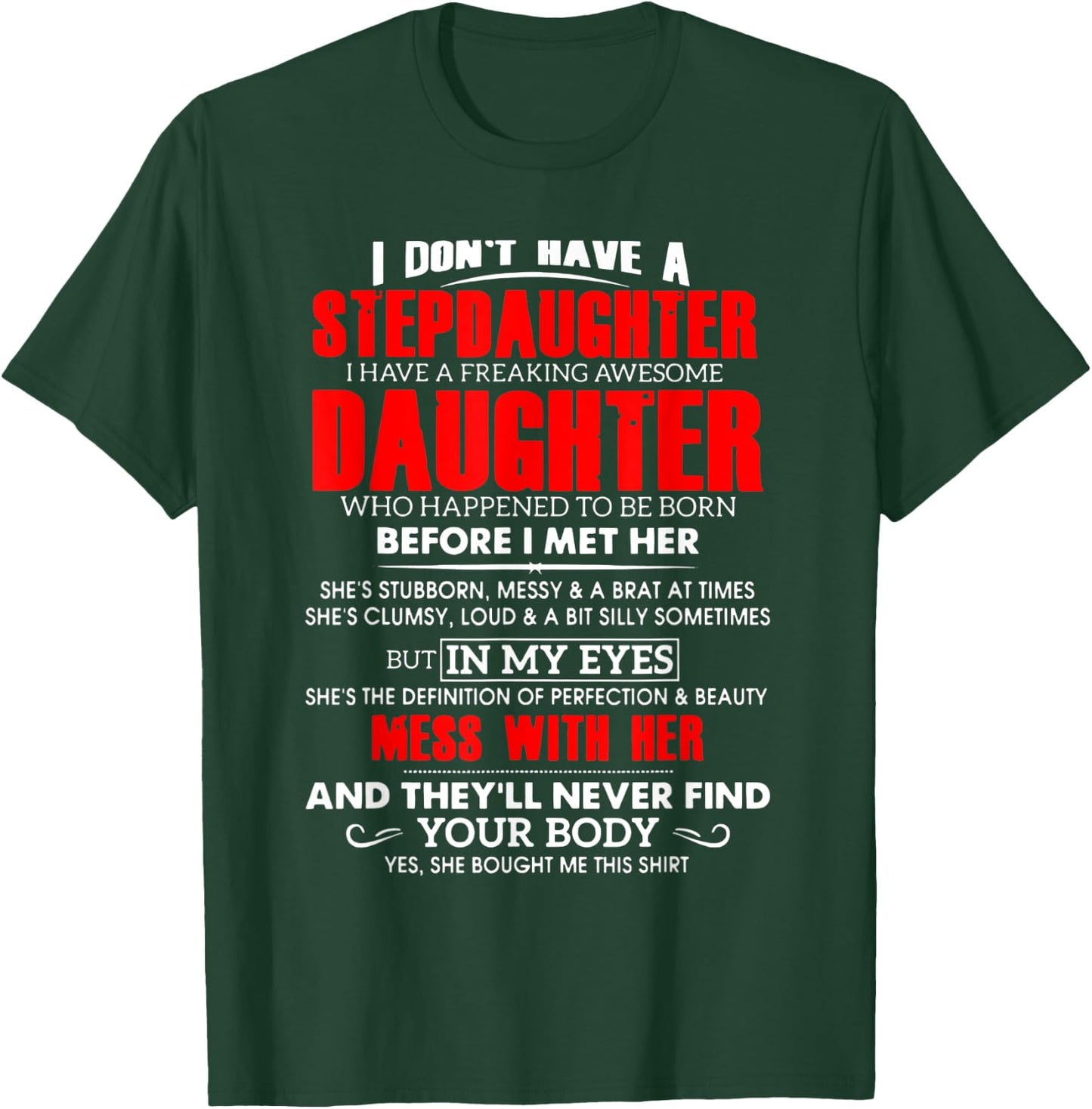 I don't have a stepdaughter i have a freaking awesome daugh T-Shirt - T-Shirt | Forest