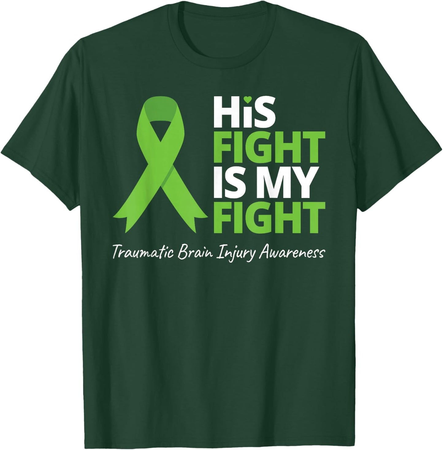 His Fight Is My Fight T Shirt TBI Awareness Green Ribbon T-Shirt - T-Shirt | Forest