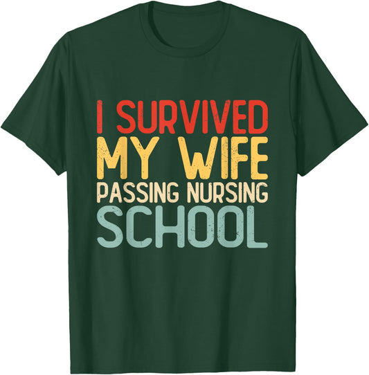 I Survived My Wife Passing Nursing School Funny Nurse Quote T-Shirt - T-Shirt | Forest