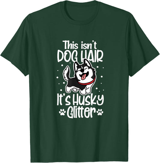 Siberian Husky Funny This Isn't Dog Hair It's Husky Glitter T-Shirt - T-Shirt | Forest