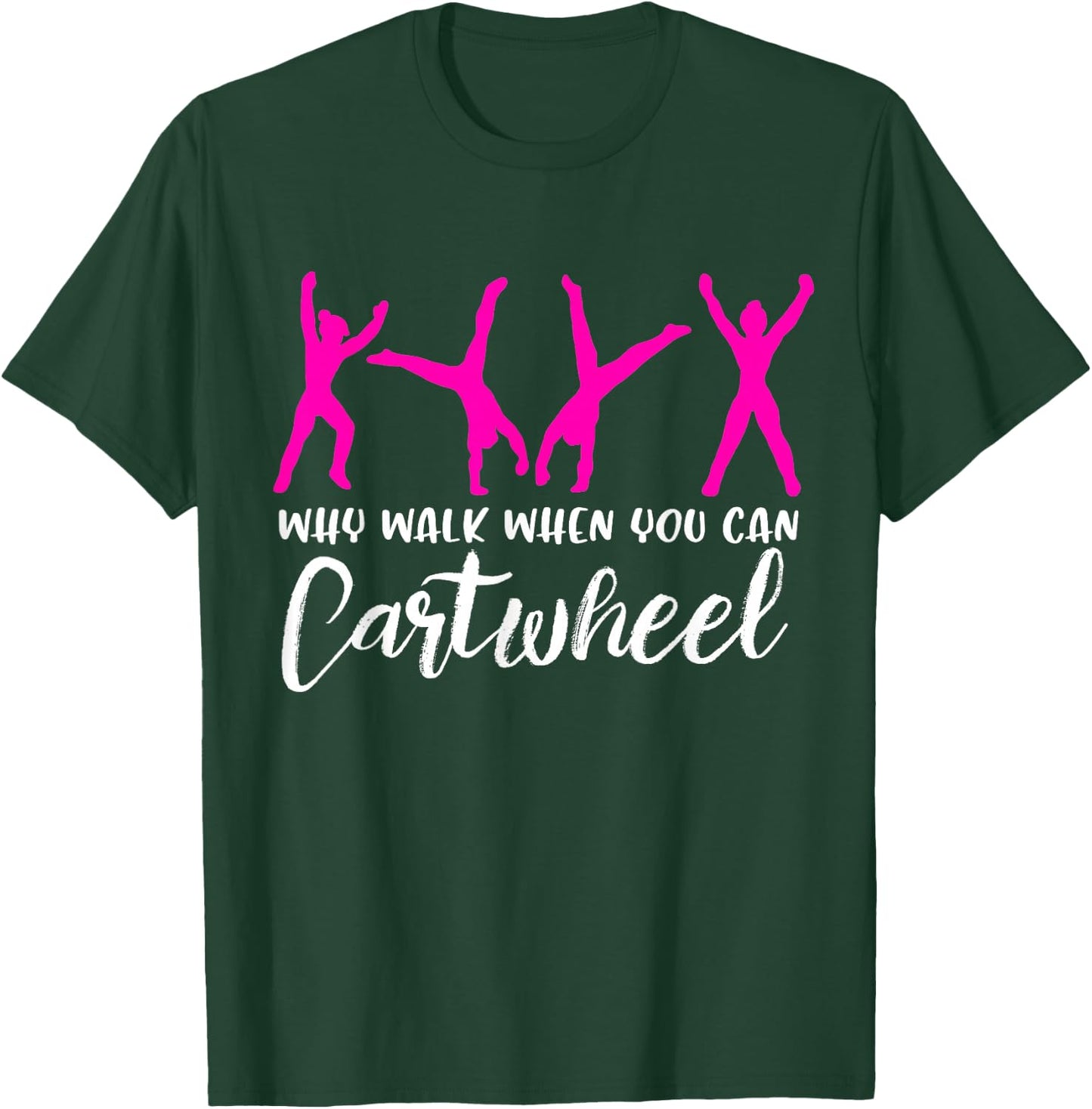 Why Walk When You Can Cartwheel T-Shirt - T-Shirt | Forest