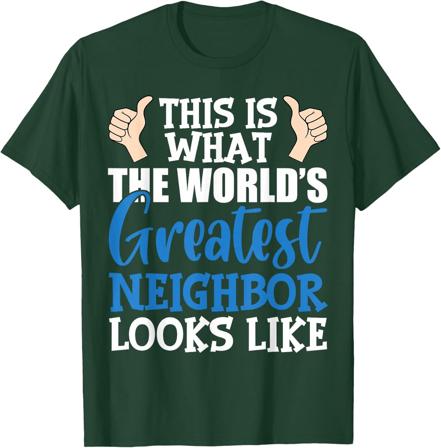 Best Neighbor Ever Greatest Local World's Greatest Neighbor T-Shirt - T-Shirt | Forest