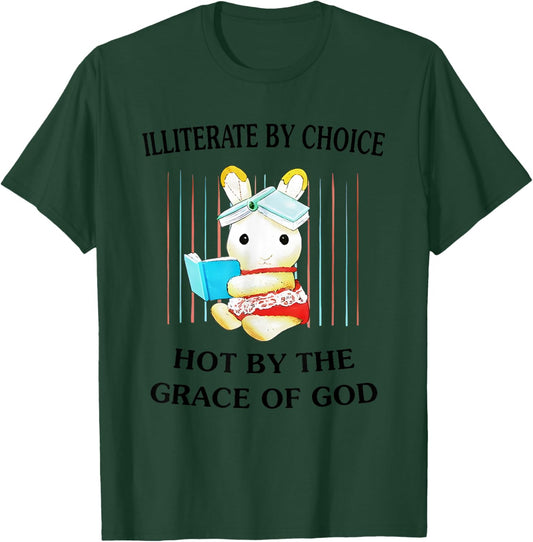 Illiterate By Choice Hot By The Grace Of God T-Shirt - T-Shirt | Forest