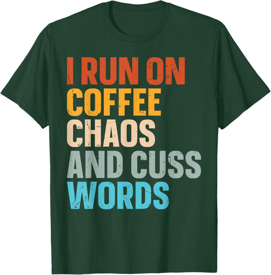 I Run On Coffee Chaos And Cuss Words T-Shirt - T-Shirt | Forest
