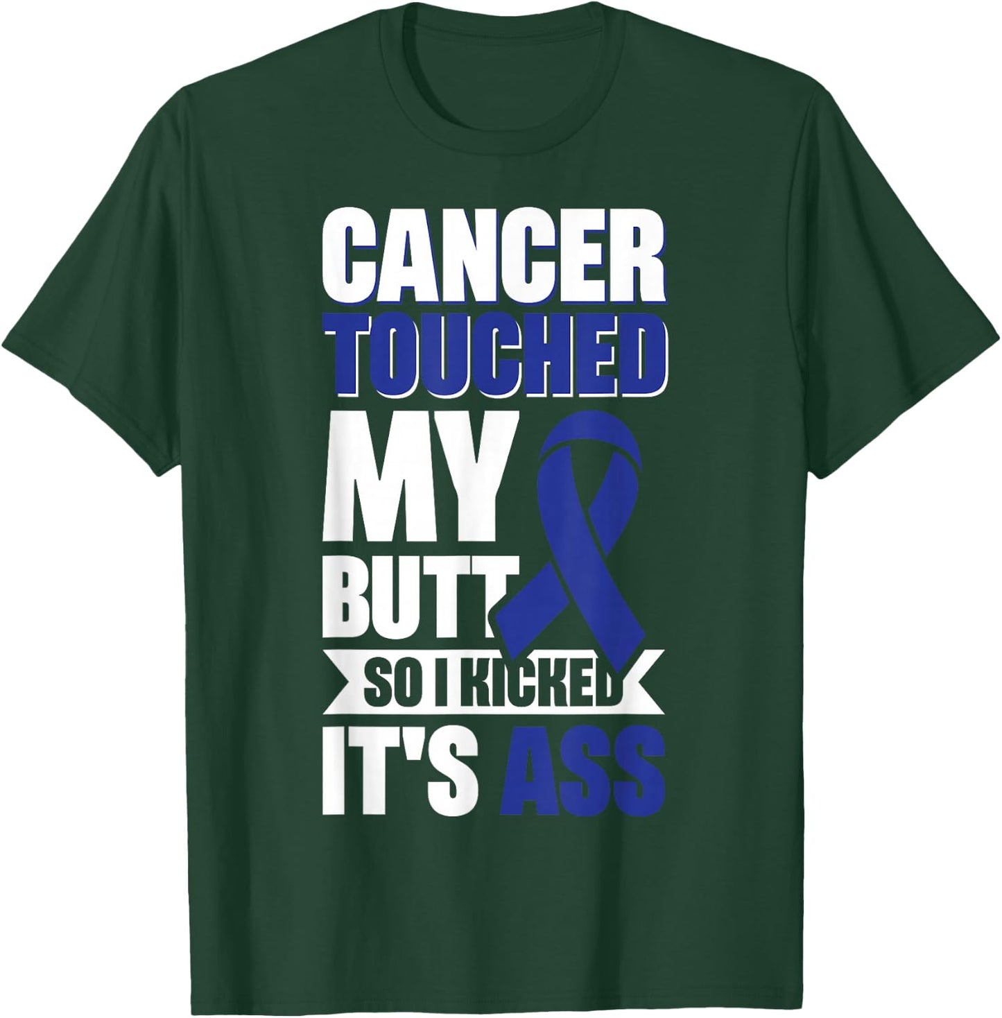 Cancer Touched My Butt So I Kicked It's Ass T-Shirt - T-Shirt | Forest