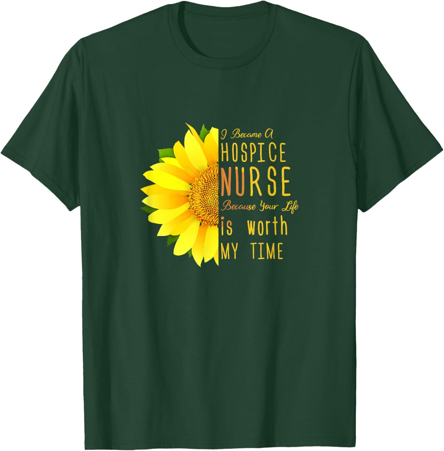 Hospice Nurse - Your Life Is Worth My Time T-Shirt - T-Shirt | Forest
