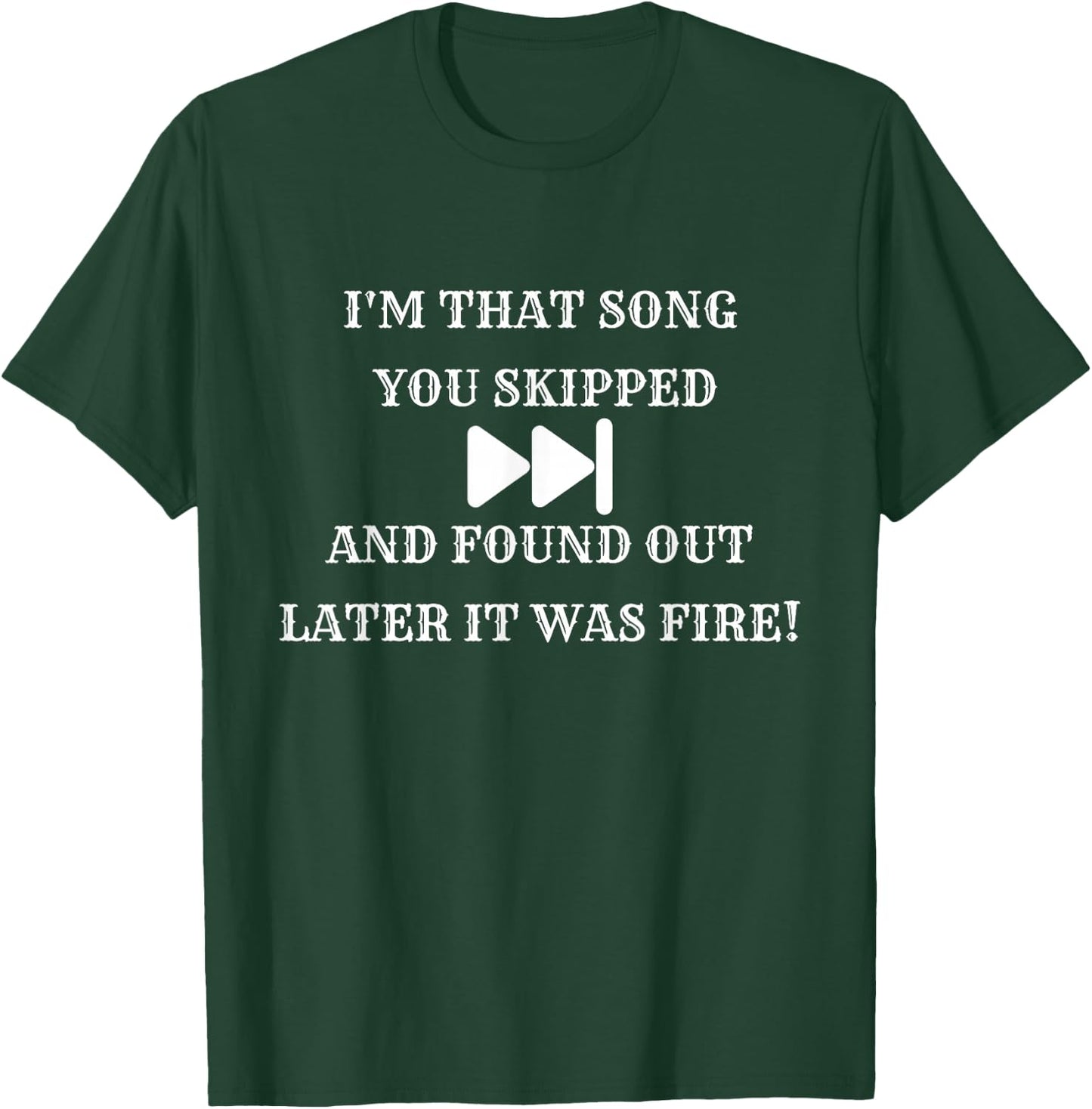I'm that Song You Skipped T-Shirt - T-Shirt | Forest