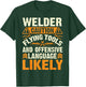 Welder Caution Flying Funny Welder Welding Men Dad Father T-Shirt - T-Shirt | Forest