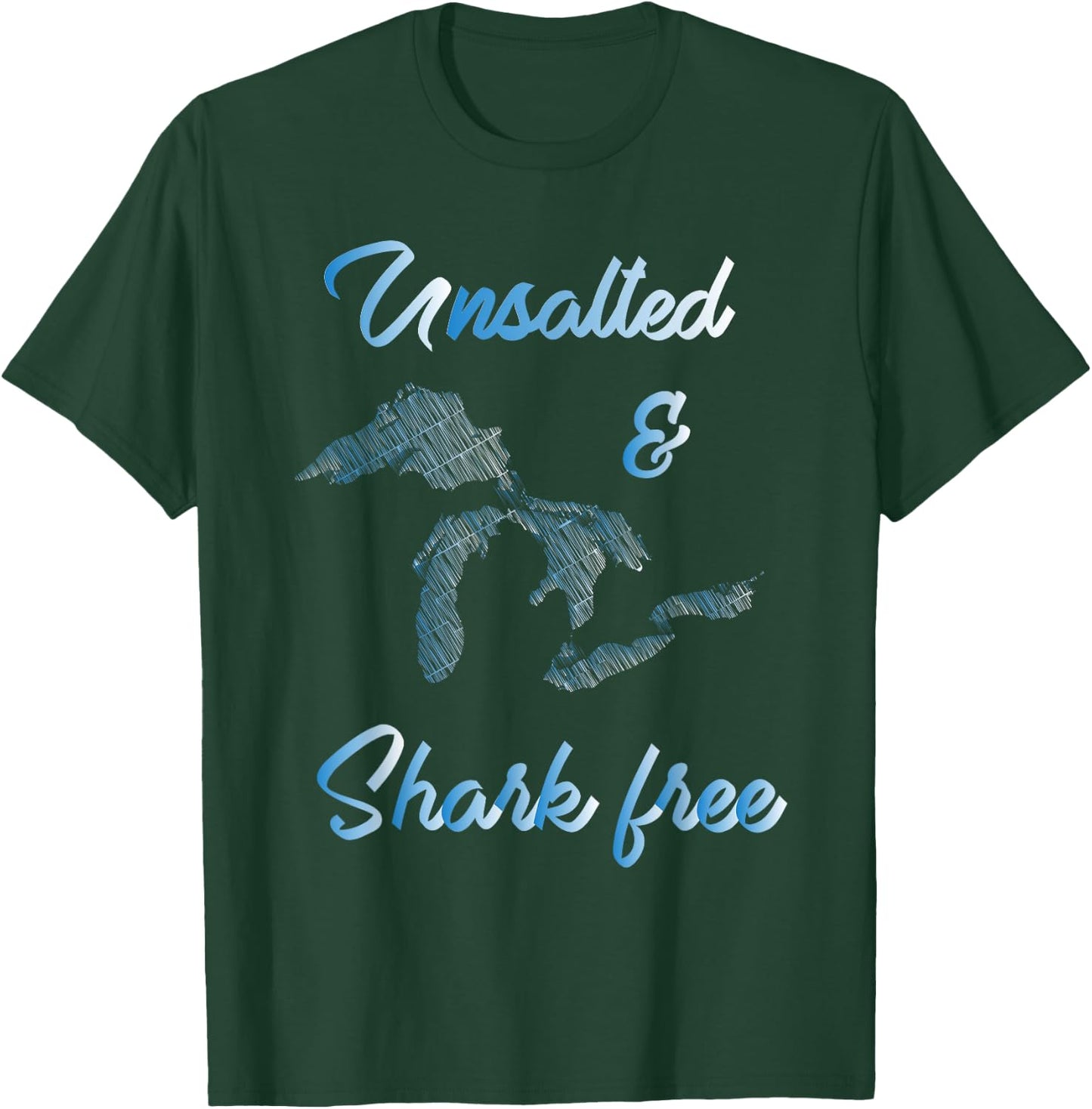 Unsalted and Shark Free Great Lakes MI Michiganian Pride T-Shirt - T-Shirt | Forest
