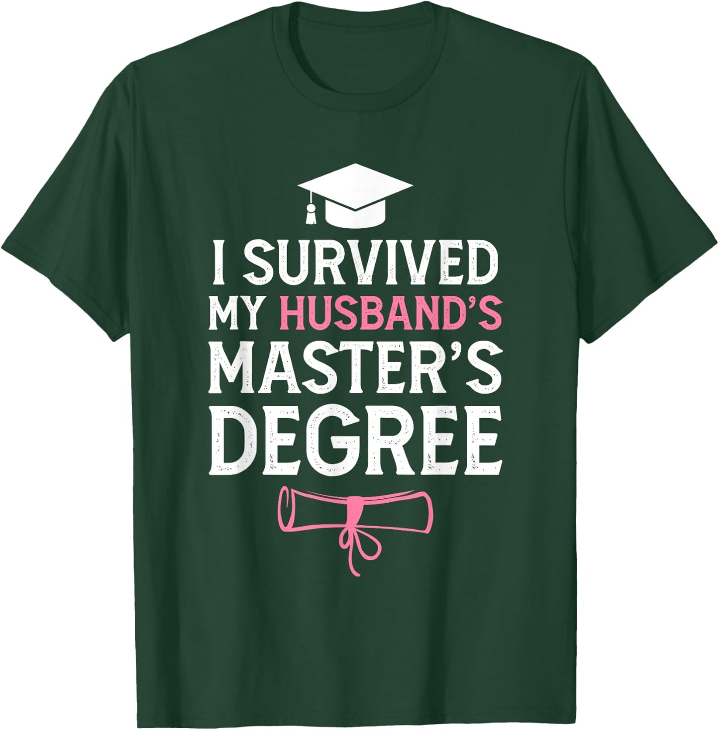 I Survived My Husbands Masters Degree Funny Graduation T-Shirt - T-Shirt | Forest