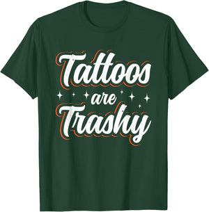 Tattoos Are Trashy T-Shirt - T-Shirt | Forest