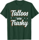 Tattoos Are Trashy T-Shirt - T-Shirt | Forest