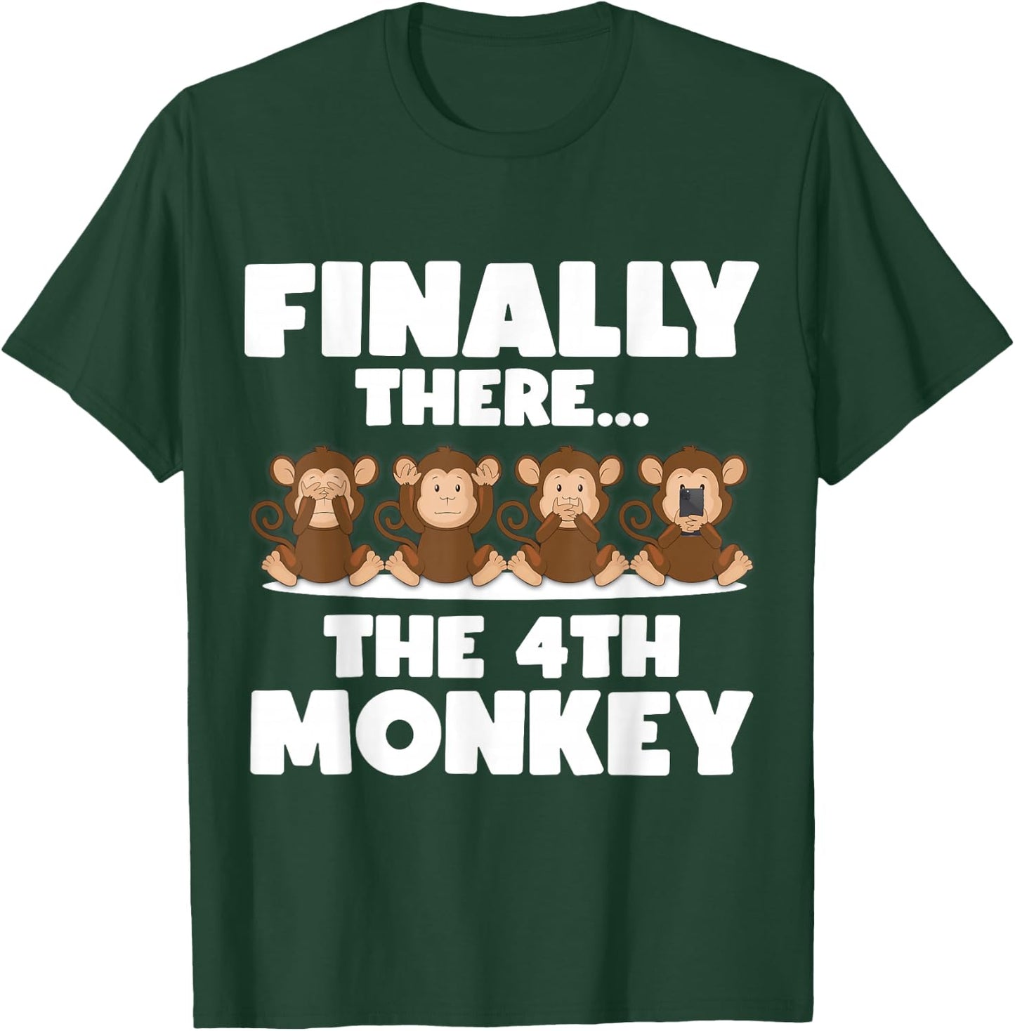 Three Monkeys - Finally There the 4th Monkey T-Shirt - T-Shirt | Forest