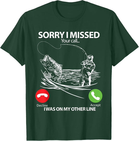Sorry I Missed Your Call I was On My Other line Bass Fishing T-Shirt - T-Shirt | Forest
