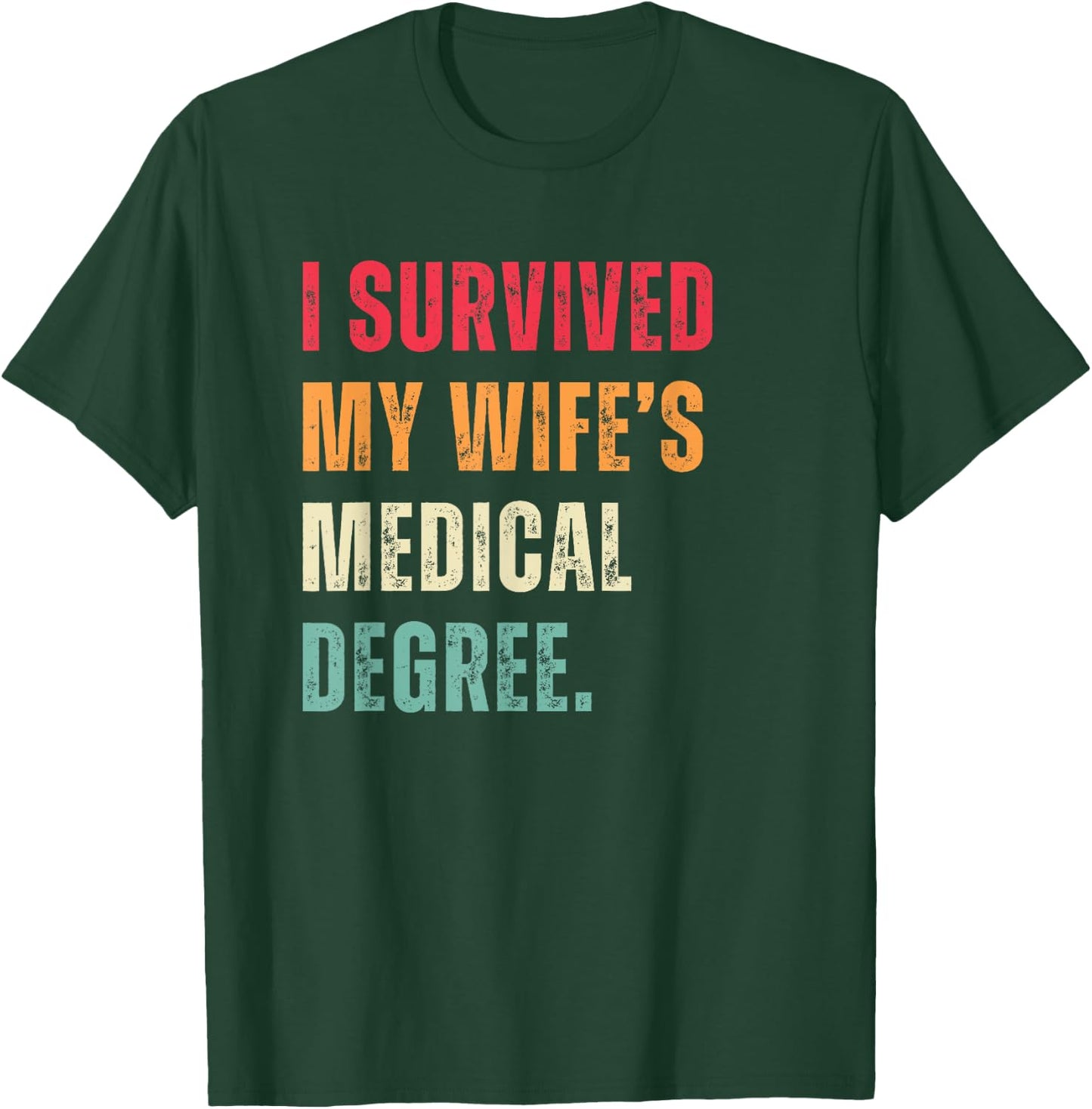 Funny Graduation Doctor I Survived My Wife's Medical Degree T-Shirt - T-Shirt | Forest
