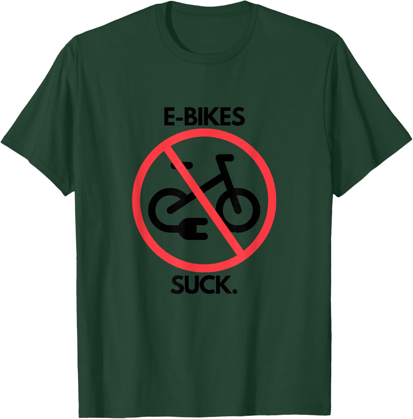 E-Bikes Suck! T-Shirt - T-Shirt | Forest
