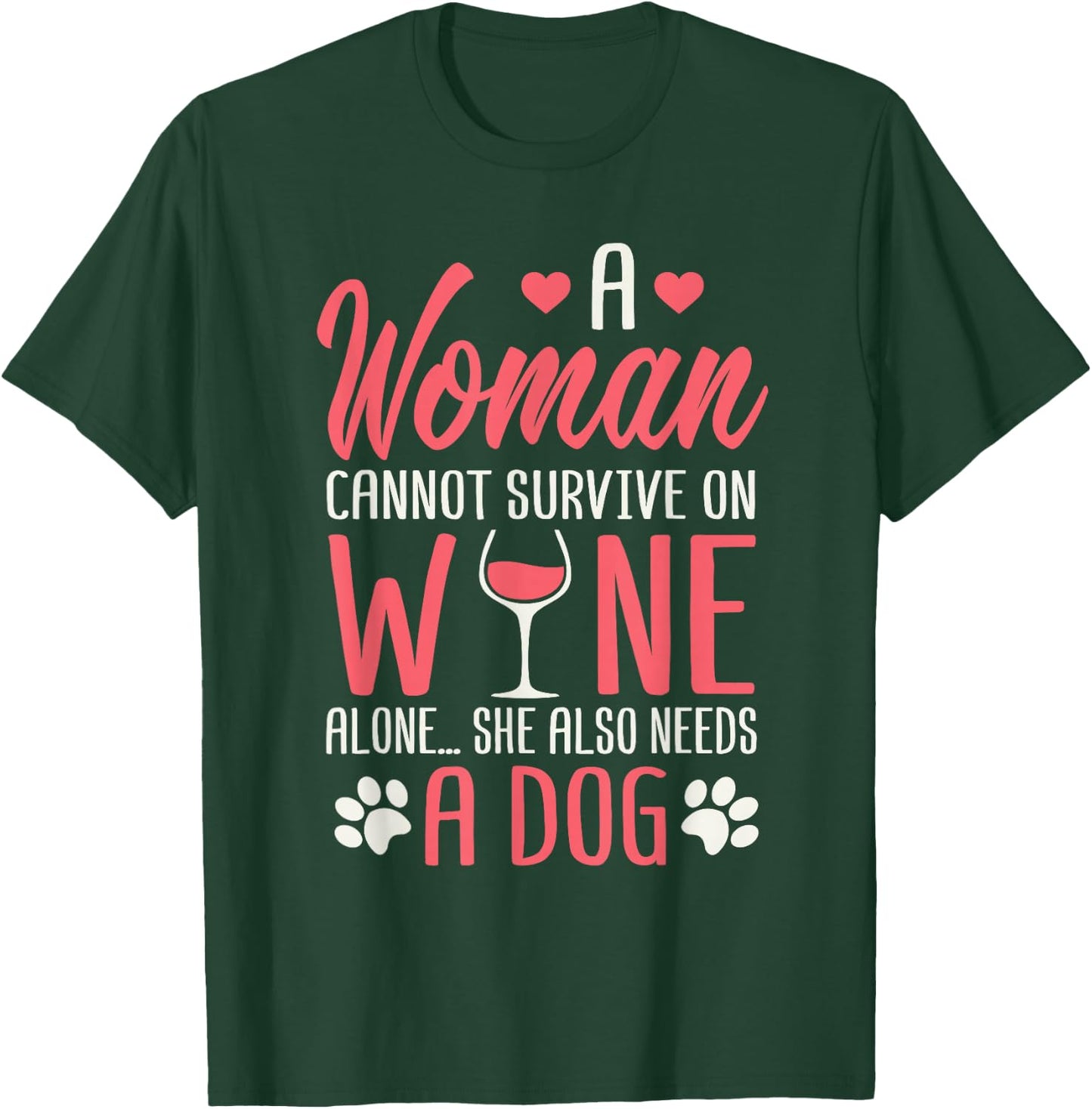 A Woman Cannot Survive On Wine Alone She Also Needs A Dog T-Shirt - T-Shirt | Forest