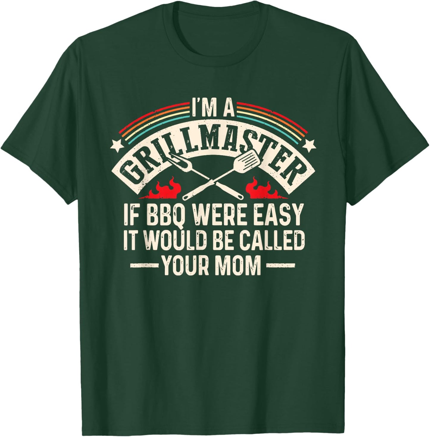 Im A Grillmaster If Bbq Was Easy It Would Be Called Your Mom T-Shirt - T-Shirt | Forest