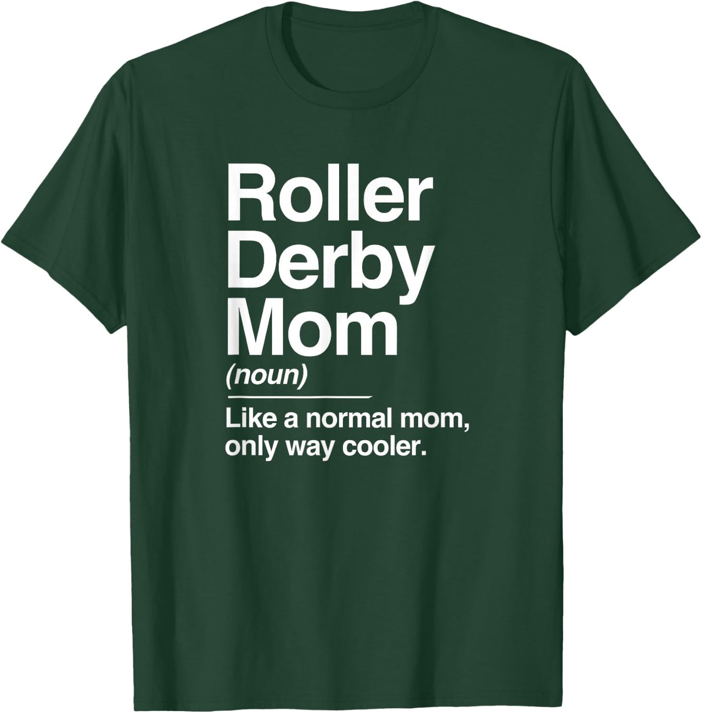 Roller Derby Mom Definition Normal Only Cooler Sports Gift T-Shirt - T-Shirt | Forest