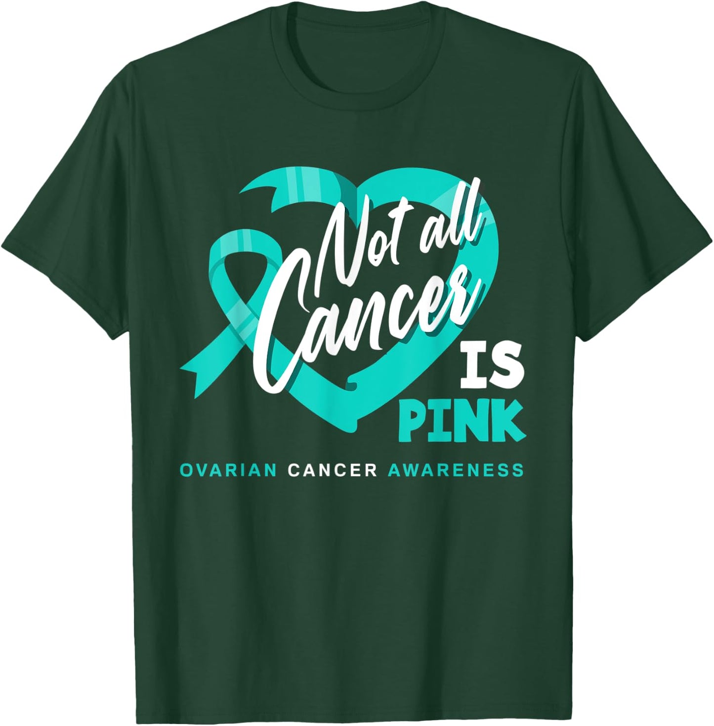Not All Cancer Is Pink Ovarian Cancer Fighter Awareness T-Shirt - T-Shirt | Forest