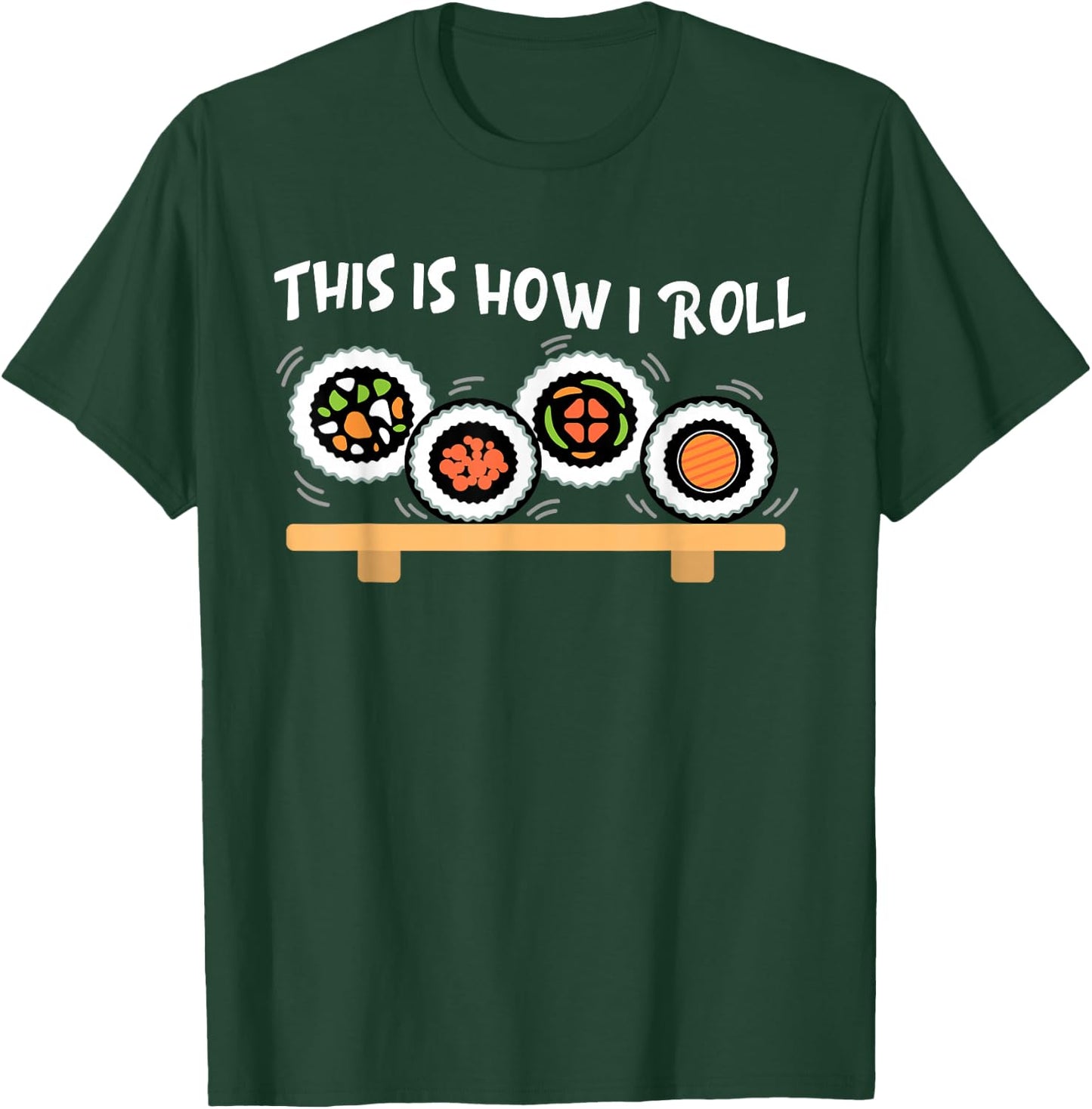 This Is How I Roll Funny Japanese Sushi Food Men Women Gifts T-Shirt - T-Shirt | Forest