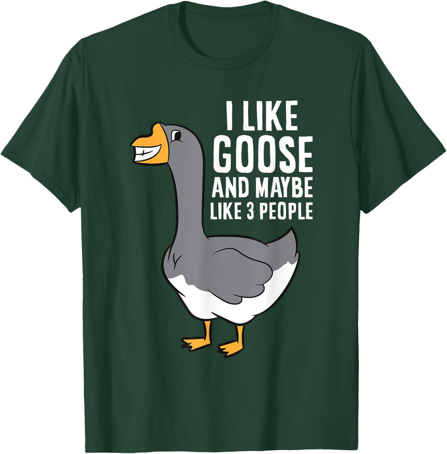 I Like Goose And Maybe Like 3 People Love Goose T-Shirt - T-Shirt | Forest