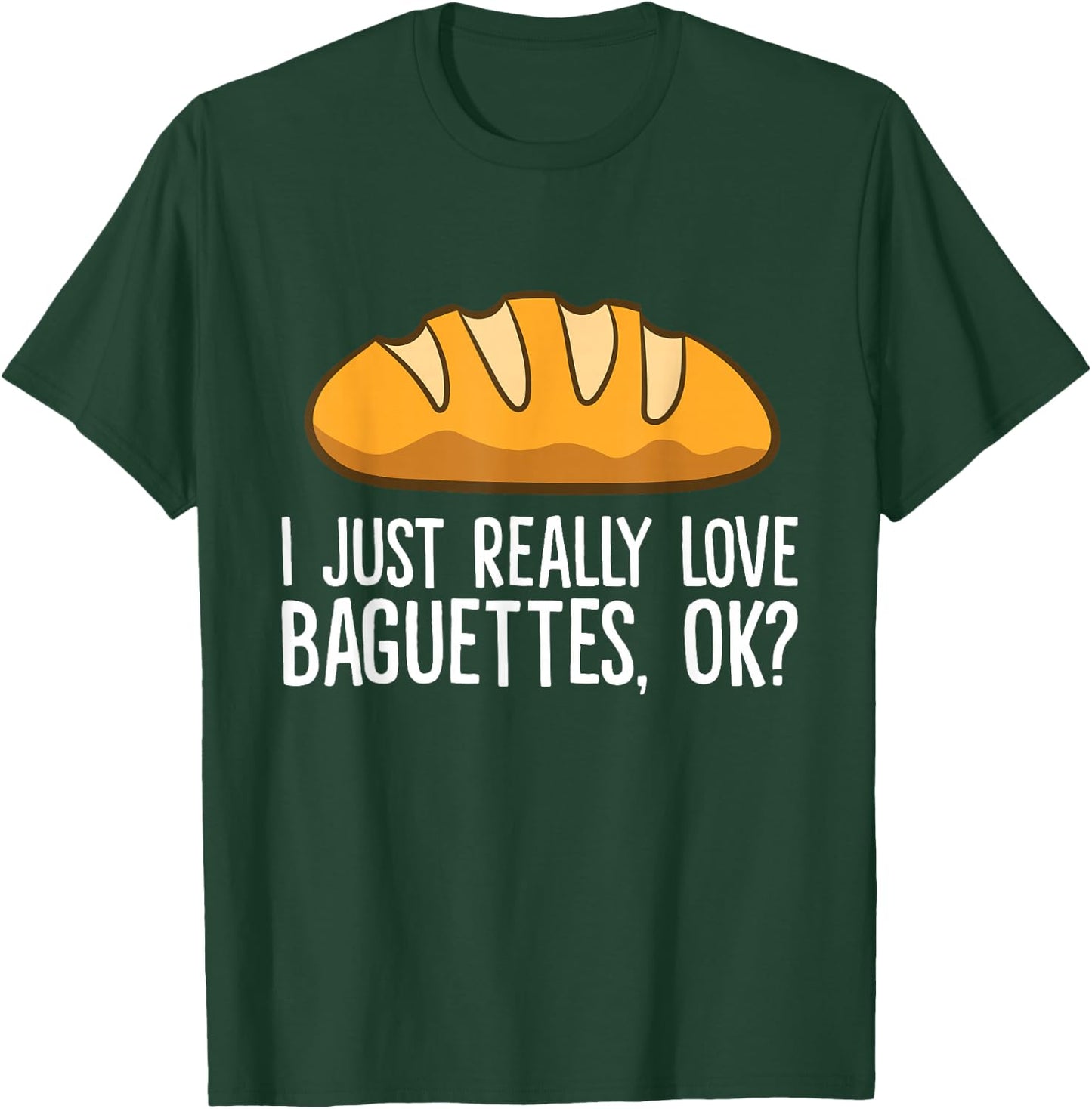 Ich liebe Baguettes einfach wirklich lich, ok? Baguette T-Shirt - T-Shirt | Forest