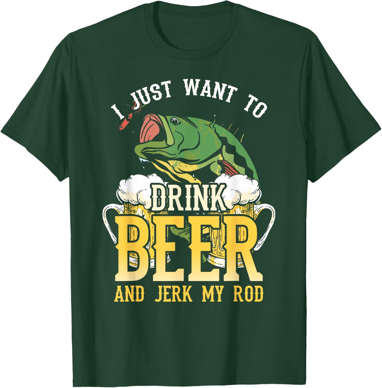 Fishing I Just Want To Drink Beer and Jerk my Rod T-Shirt - T-Shirt | Forest