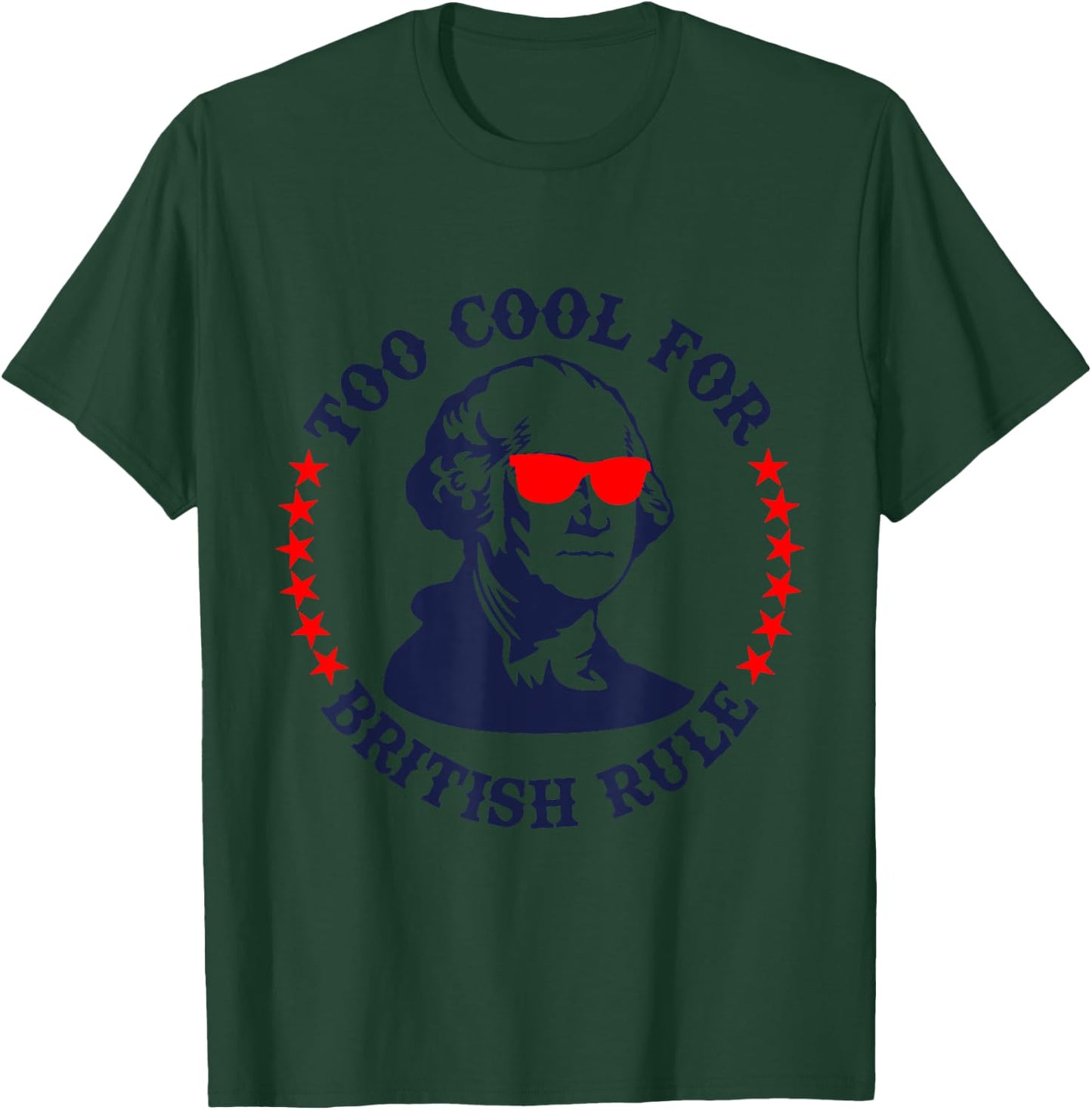Patriotic 4th of July Ben Fraklin Too Cool for British Rule T-Shirt - T-Shirt | Forest