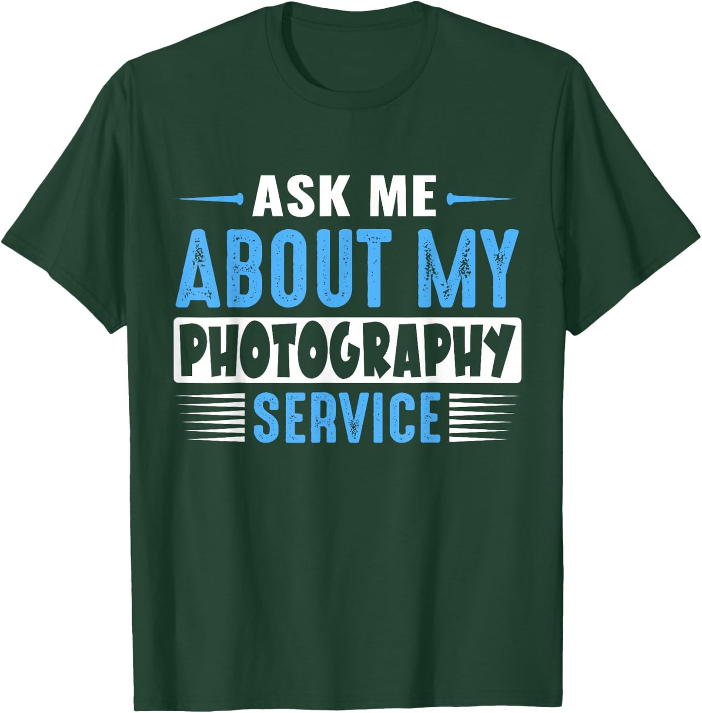 ASK ME ABOUT MY PHOTOGRAPHY SERVICE (Blue Text Version) T-Shirt - T-Shirt | Forest