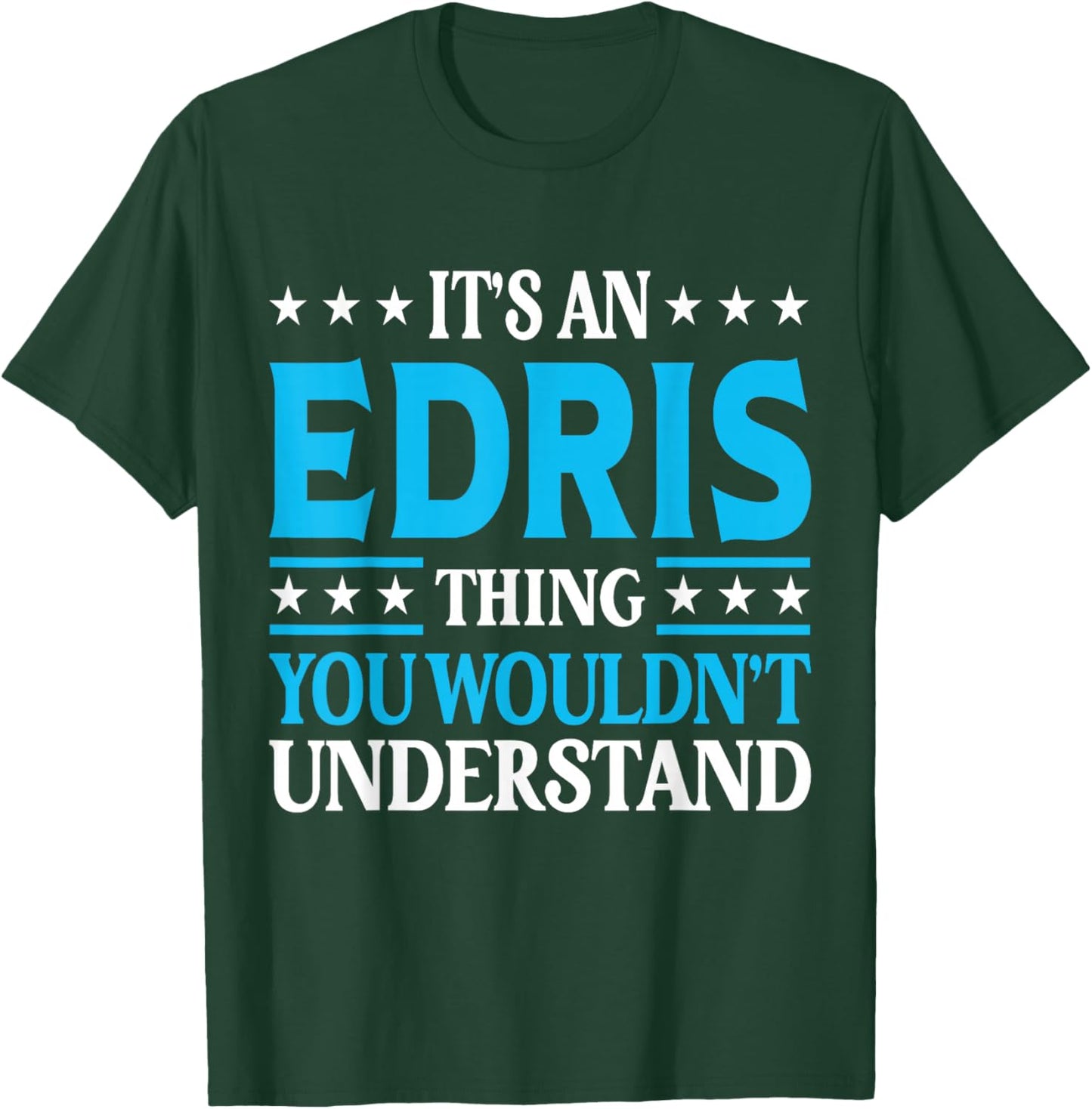 It's An Edris Thing Wouldn't Understand Personal Name Edris T-Shirt - T-Shirt | Forest