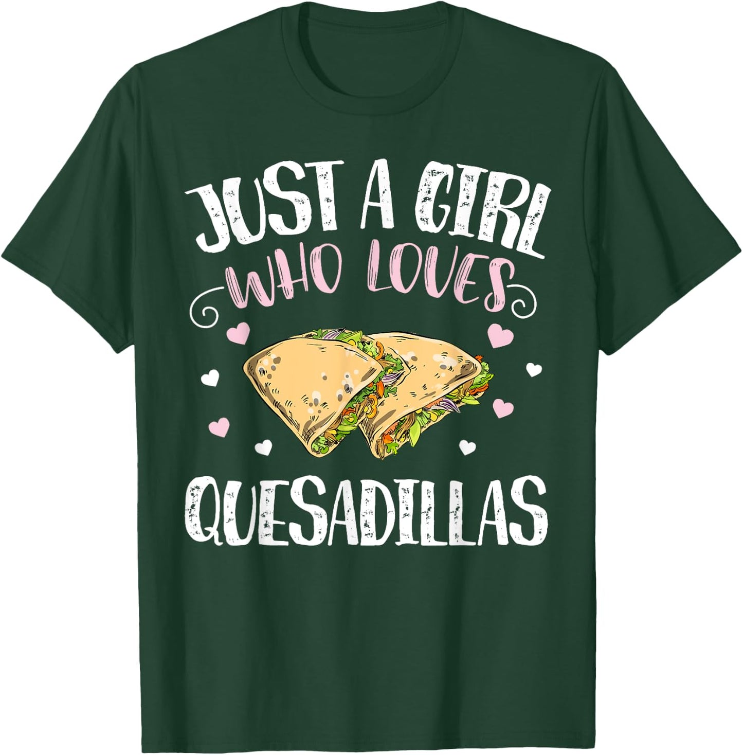 Just A Girl Who Loves Quesadillas – Funny Quesadilla T-Shirt - T-Shirt | Forest