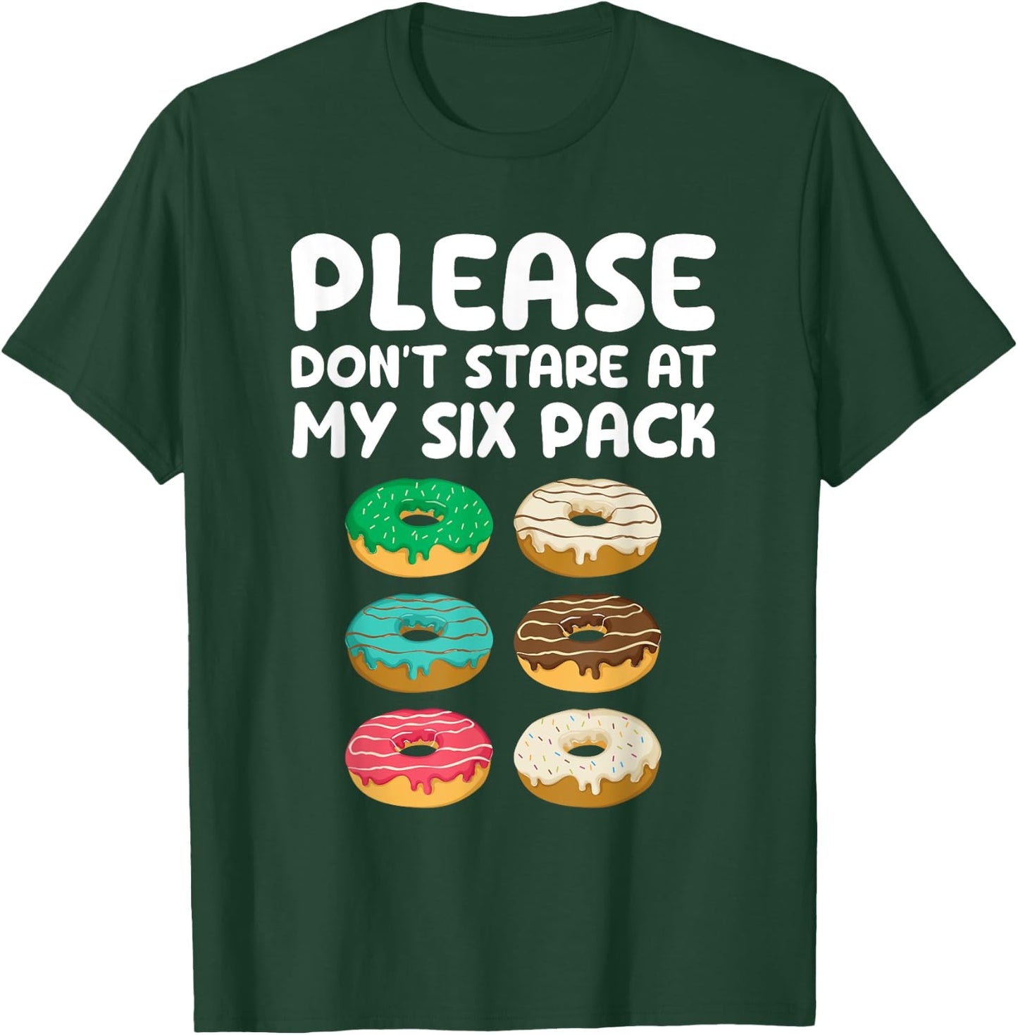 Please Don't Stare At My Six Pack Donuts Abs Funny Workout T-Shirt - T-Shirt | Forest