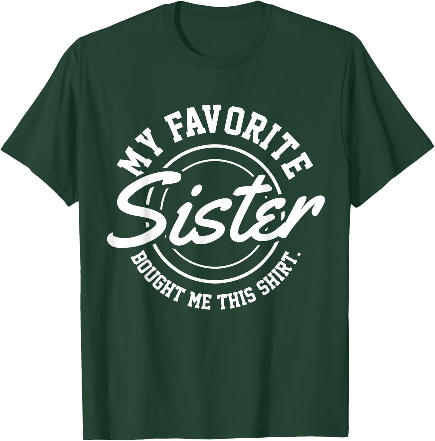 My Favorite Sister Bought Me This Shirt T-Shirt - T-Shirt | Forest
